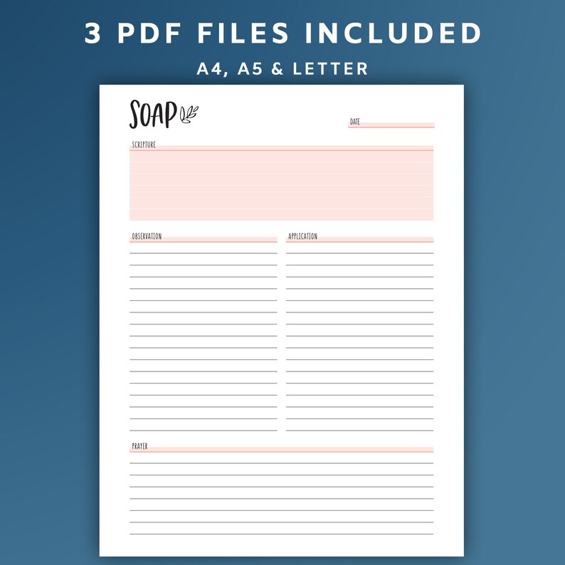 May include: Printable SOAP journal page with sections for Scripture, Observation, Application, and Prayer. The page is designed for use with the SOAP Bible study method. The page is available in three sizes: A4, A5, and Letter.