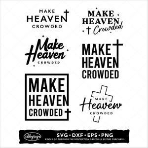 May include: A collection of black and white graphic designs featuring the phrase "MAKE HEAVEN CROWDED" in different fonts and styles, with cross symbols. The image also includes the text "SVG • DXF • EPS • PNG".