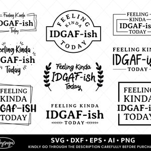 Feeling Kinda IDGAF-ish Today Svg, Idgaf ish Svg, IDGAF Svg, IDGAF ish Shirt Svg, Cricut Cut Files, Silhouette Cut Files, Sarcastic Svg