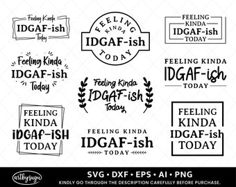 Feeling Kinda IDGAF-ish Today Svg, Idgaf ish Svg, IDGAF Svg, IDGAF ish Shirt Svg, Cricut Cut Files, Silhouette Cut Files, Sarcastic Svg