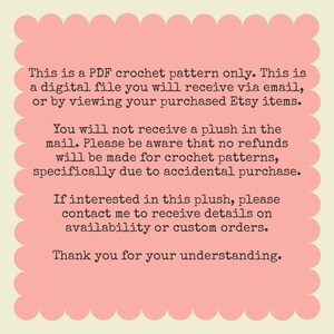 Peut inclure: Ceci est un mod&egrave;le de crochet PDF uniquement. Il s'agit d'un fichier num&eacute;rique que vous recevrez par e-mail, ou en consultant vos articles Etsy achet&eacute;s. Vous ne recevrez pas de peluche par la poste. Veuillez noter qu'aucun remboursement ne sera effectu&eacute; pour les mod&egrave;les de crochet, en particulier en cas d'achat accidentel. Si vous &ecirc;tes int&eacute;ress&eacute; par cette peluche, veuillez me contacter pour recevoir des informations sur la disponibilit&eacute; ou les commandes personnalis&eacute;es. Merci de votre compr&eacute;hension.