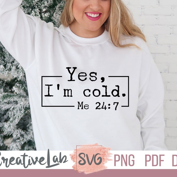 Oui, j'ai froid moi 24:7 fichiers PNG SVG, j'ai tellement froid, Svg très froid, chemise d'hiver Svg, pas fait pour le vin, pull météo Svg