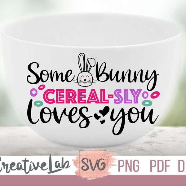 Some Bunny Cereal-Sly Loves You Svg, I Cereasly love you, Cereal Bowl Svg, Easter Day Svg, Easter Shirt Svg, Happy Easter Svg, Kids Easter