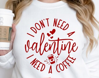 No necesito un SVG de San Valentín, anti San Valentín svg, café divertido svg, divertido San Valentín svg, camisa de San Valentín svg, día de San Valentín svg, Dxf, Png