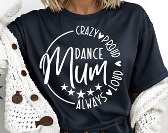 Crazy Proud Always Loud Dance Mum SVG, DXF, PNG Files, Dance Mum Svg, Dance Mum Shirt, Dancing Svg, Mom Of Girls Svg, Mothers Day
