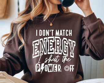 Sassy SVG, PNG, I Don’t Match Energy I Shut The Power Off, Funny Sarcastic Shirt And Sublimation Design