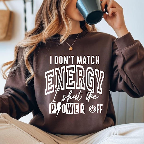 Sassy SVG, PNG, I Don’t Match Energy I Shut The Power Off, Funny Sarcastic Shirt And Sublimation Design
