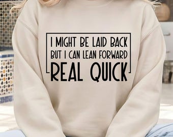 I Might Be Laid Back But I Can Lean Forward Real Quick SVG PNG, Funny Sarcastic Shirt Design for Cricut And Sublimation