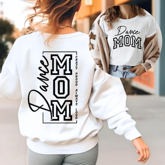 Dance Mom SVG, PNG Files, Dance Mom Shirt Svg, Dance Mom Sweatshirt, Dancing Svg, Mom Of Girls Svg, Crazy Proud Always Loud Dance Mom