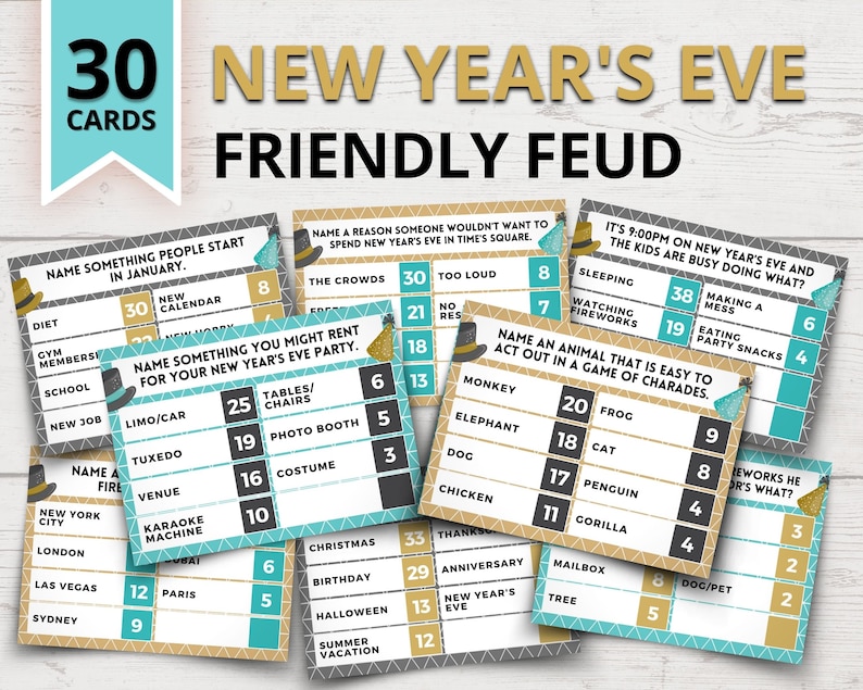 May include: Thirty New Year's Eve Friendly Feud game cards with a teal and gold color scheme. The cards are designed to be printed and cut out. Each card has a question or prompt and a list of answers with points assigned to each answer. The questions are related to New Year's Eve traditions and activities. The cards are arranged in a random order.