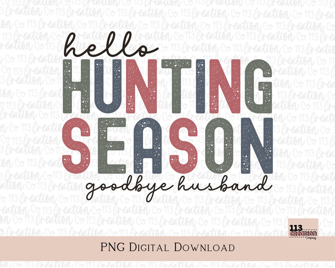 Hello Hunting Season Goodbye Husband Png Seasonal Widow - Etsy