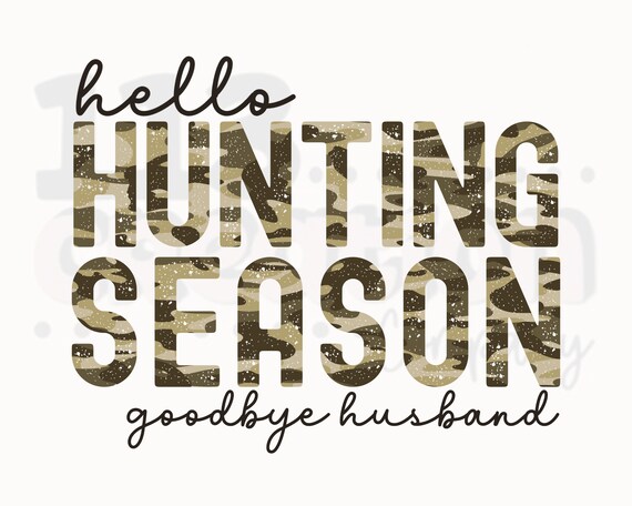 Hello Hunting Season Goodbye Husband Png Distressed Camo - Etsy