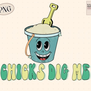 Chicks Dig Me funny boy png, cute trendy summer design, sand pail bucket clipart, retro vintage beach png digital download