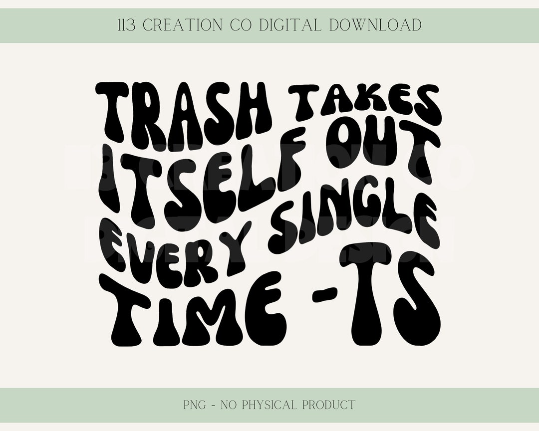 Trash Takes Itself Out Every Single Time Png, Retro File, Funny Wavy ...