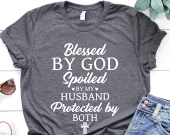 Blessed By God Spoiled By Husband Protected By Both T-shirt, Believe Shirts, Inspirational T-Shirt, Christian T-shirts, Religious Shirt