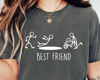Funny Friend T-shirt, Friend and Best Friend Shirt, Besties Shirts, Sarcastic Shirt, Funny Gift for Friend, Hilarious Shirt, Best Friend Tee