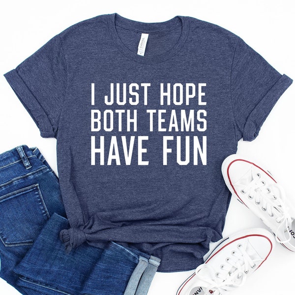 "I Just Hope Both Teams Have Fun" Funny Sports Fan T-Shirt - Unisex - View #11