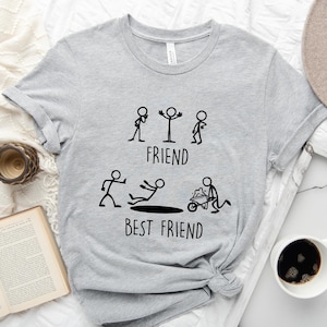 Funny Friend Shirt, Friend and Best Friend T-shirt, Besties Shirts, Sarcastic Shirt, Funny Gift for Friend, Hilarious Shirt, Best Friend Tee