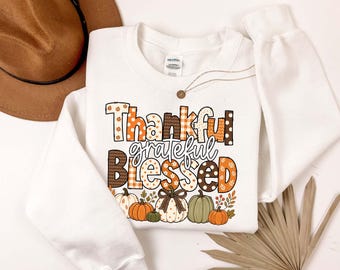 Thankful Sweatshirt, Thanksgiving Sweatshirt, Thankful Grateful Blessed Shirt,Thanksgiving Shirt, Thankful Blessed Shirt, Fall Gift, Pumpkin