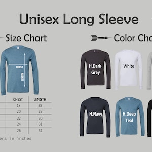 May include: Unisex long sleeve t-shirt size chart with measurements in inches. The chart shows different colors of the shirt, including dark grey, white, light grey, navy, teal, and black.