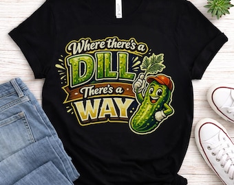 Where Theres a Dill Theres a Way Pickle Shirt, Funny Retro Pickle Pun Tee, Dill Lover Gift, Vintage Style Pickle T-Shirt for Foodies