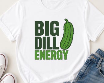 Camiseta Big Dill Energy / Camiseta divertida de pepinillos / Camiseta rústica con juego de palabras / Regalo para amantes del eneldo / Camiseta original para amantes de la comida / Camiseta con humor campestre, unisex