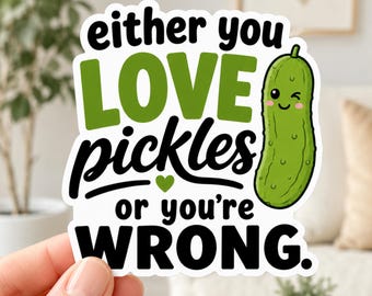 Either You Love Pickles or Youre Wrong Sticker, Funny Pickle Sticker, Pickle Lover Gift, Cute Pickle Decal, Laptop Water Bottle Sticker