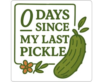 0 Days Since My Last Pickle Sticker, Funny Cottagecore Vinyl Sticker for Pickle Lovers