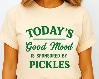 Todays Good Mood Is Sponsored By Pickles Shirt Funny Pickle T Shirt Pickle Lover Gift
