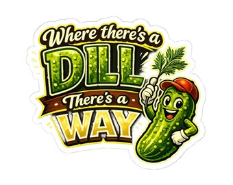 Where Theres a Dill Theres a Way Sticker, Funny Pickle Pun Vinyl Sticker, Cute Foodie Decal, Laptop Water Bottle Pickle Lover Gift