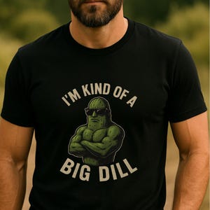 I&#39;m Kind of a Big Dill Shirt, Funny Pickle Shirt for Men, Muscle Pickle Graphic Tee, Dad Humor T-Shirt, Dill Pun Shirt, Pickle Lover Gift