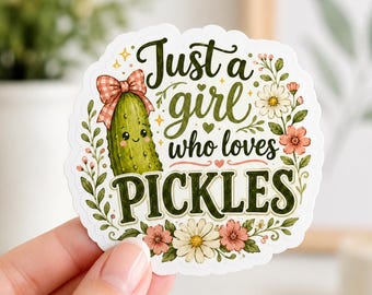 Just a Girl Who Loves Pickles Sticker, Cute Pickle Girl Vinyl Sticker, Cottagecore Floral Pickle Sticker, Water Bottle Laptop Journal Decal