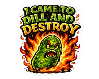 I Came to Dill and Destroy Sticker, Funny Angry Pickle Vinyl Decal, Bold Flame Design for Water Bottles, Laptops, Gift for Pickle Lovers
