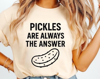 Pickles Are Always The Answer Shirt, Funny Pickle Lover T-Shirt, Cute Dill Pickle Tee, Snack Lover Graphic Tee, Pickle Party Gift, Unisex