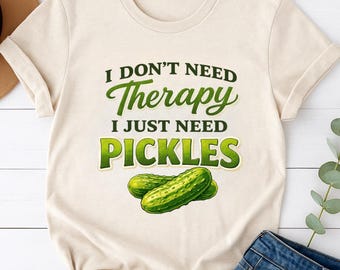 Je n'ai pas besoin de thérapie, j'ai juste besoin d'une chemise cornichons, t-shirt cornichons drôle, cadeau amateur de cornichons, humour cornichons à l'aneth, t-shirt graphique snack aigre-douce