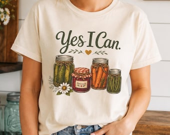 Yes I Can Shirt, Canning Shirt for Women, Homestead Shirt, Farmhouse Kitchen Tee, Cottagecore Canning Gift, Pickle and Jam Graphic Tee