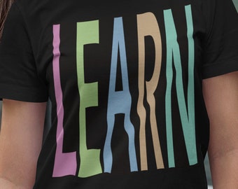 Learn Graphic Tee, Inspirational Teacher Shirt, Positive Vibes Gift
