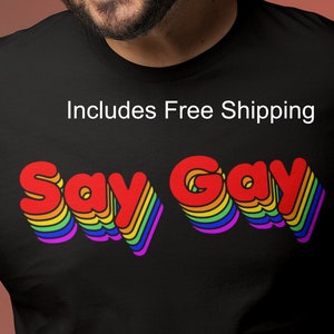 Say Gay Tee Shirt: Rainbow Pride Human Rights