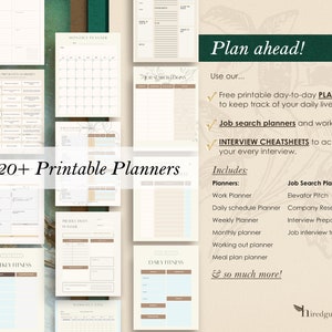 May include: A collection of printable planners and worksheets for job searching and interview preparation. The image includes a monthly planner, a weekly fitness planner, a daily fitness planner, and a job search checklist. The text "Plan ahead!" is at the top of the image. The text "20+ Printable Planners" is in the center of the image. The text "Includes: Planners: Work Planner, Daily Schedule Planner, Weekly Planner, Monthly Planner, Working Out Planner, Meal Plan Planner & so much more!" is on the right side of the image. The text "Job Search Planners: Elevator Pitch, Company Research, Interview Preparation, Job Interview Tracker" is on the right side of the image.