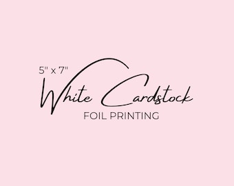 May include: White cardstock with the text "White Cardstock" and "FOIL PRINTING" in black lettering. The size of the cardstock is 5" x 7".