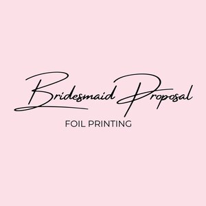 Bridesmaid Proposal Foil Printing, Proposal Card Foil Print, 5 x 7, 4 x 6, Foil Printed Cards, Foil Print Bridesmaid & Maid of Honor Cards