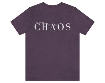 In Love with the Chaos Shirt | New Dad | New Mom | Mum | Mothers Day Gift | Sarcastic Tee | Gift for her