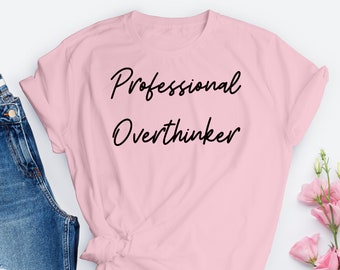 Professional Overthinker Shirt, Tee Shirt, Funny shirt , Quote Shirt, Funny Quote Shirt, Funny Tees, Overthinking