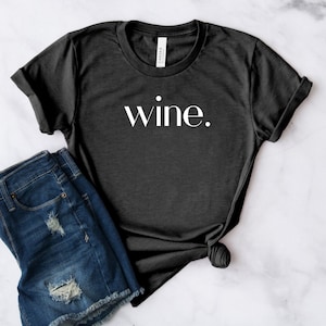 Wine Shirt, Wine Minimalist T-Shirt, Wine Lover, Wine Gifts, Glass of Wine Tee, I Need Wine Tee, Wine First Shirt, Unisex Wine TShirt