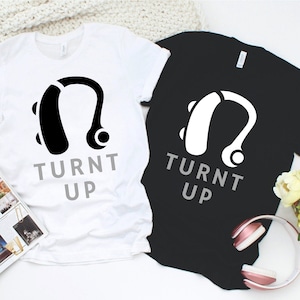 Hearing Aid Shirt, Turnt Up, Hard of Hearing, Hearing Impaired, Deaf Culture, ASL, Just Deaf Not Rude, Deaf Awareness