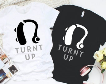 Hearing Aid Shirt, Turnt Up, Hard of Hearing, Hearing Impaired, Deaf Culture, ASL, Just Deaf Not Rude, Deaf Awareness
