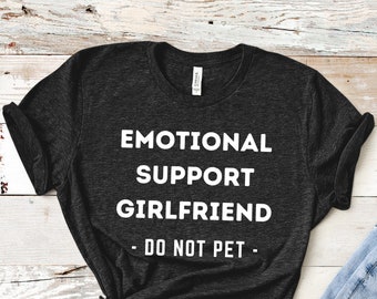 Emotional Support Girlfriend Shirt, Do Not Pet, Service Human, ESA, Emotional Support Human, Service Animal, ESH, Girlfriend Gift
