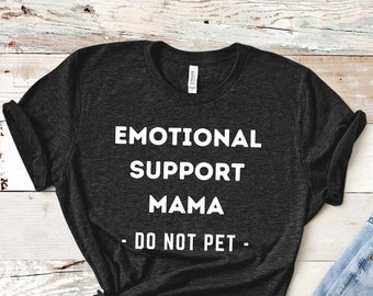 Emotional Support Mom Shirt, Emotional Support Mama, Gift For Mom, Service Human, Emotional Support Human, Service Animal, Mom Gift ESH