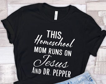 This Homeschool Mom Runs On Jesus and Dr Pepper, Homeschool Mom Shirt, Homeschool Mom Gift, Back To School, Homeschooling, Christian Mom