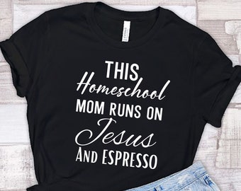 Homeschool Mom Shirt, Homeschool Mom Gift, Back To School, Homeschooling, This Homeschool Mom Runs On Jesus and Coffee, Christian Mom